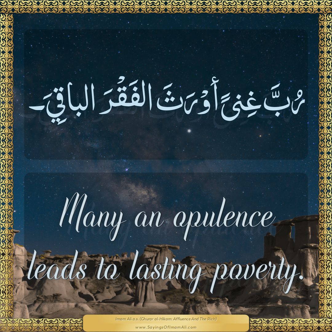 Many an opulence leads to lasting poverty.